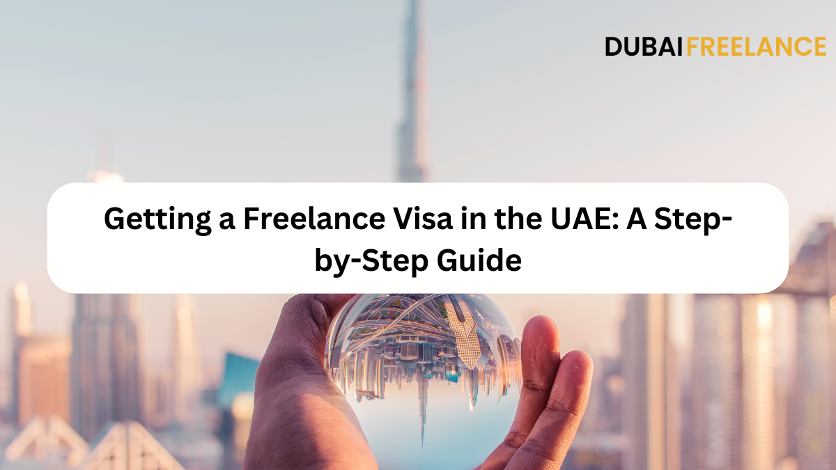 Getting a Freelance Visa in the UAE: A Step-by-Step Guide