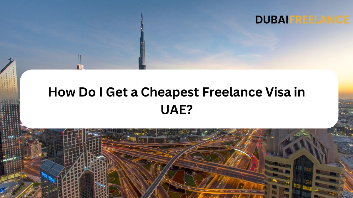 How Do I Get a Cheapest Freelance Visa in UAE?